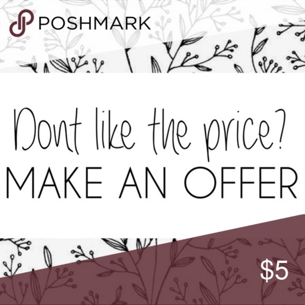 MAKE ME A REASONABLE OFFER!!